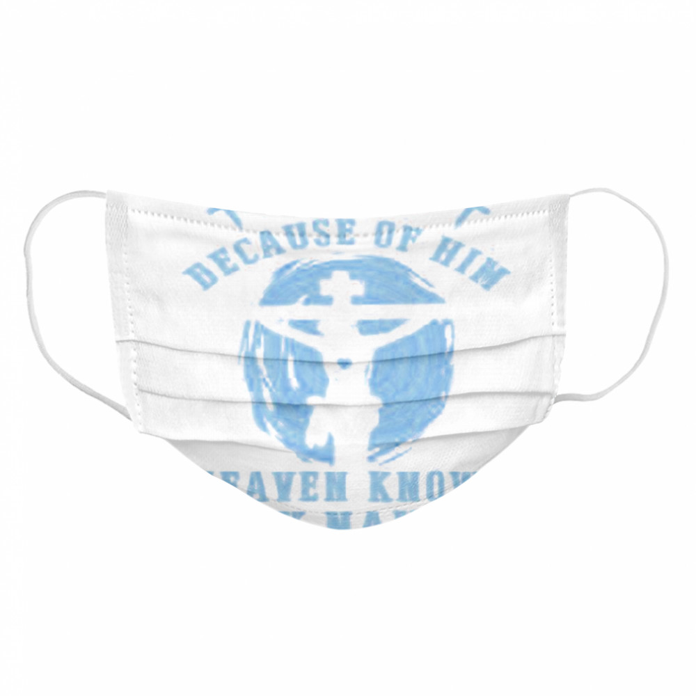 Jesus Because Of Him Heaven Knows My Name  Cloth Face Mask