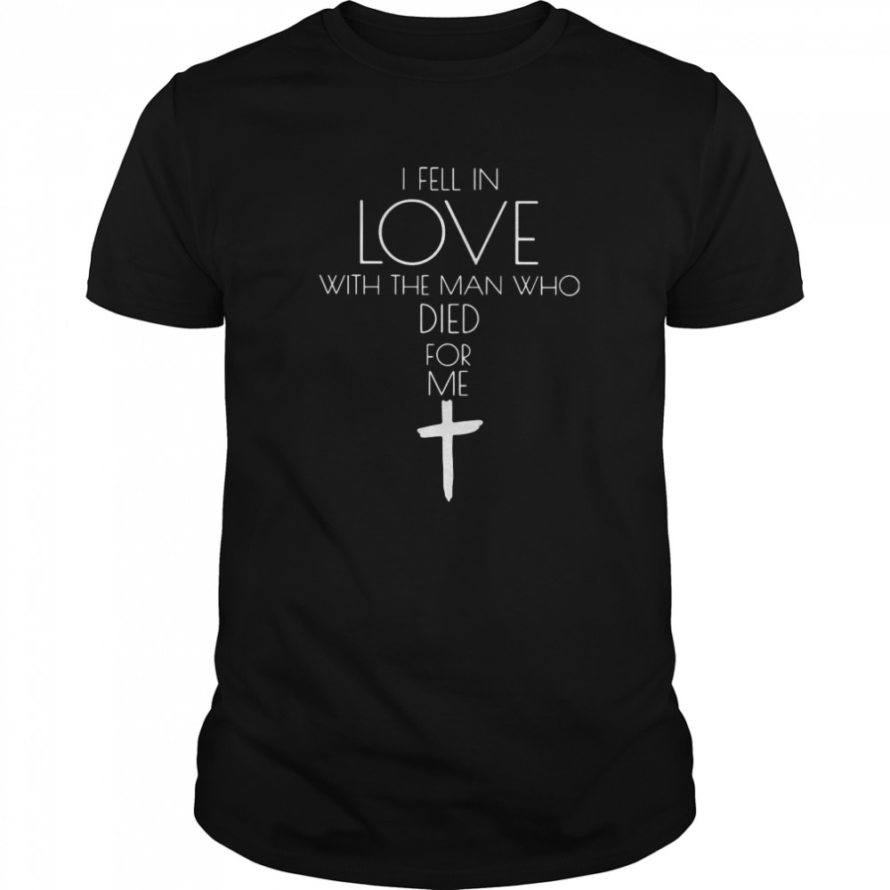 Jesus I Fell In Love With The Man Who Died For Me  Classic Men's T-shirt