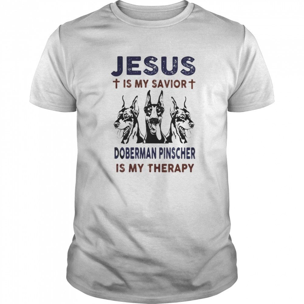 Jesus is my savior doberman pinscher is my therapy shirt