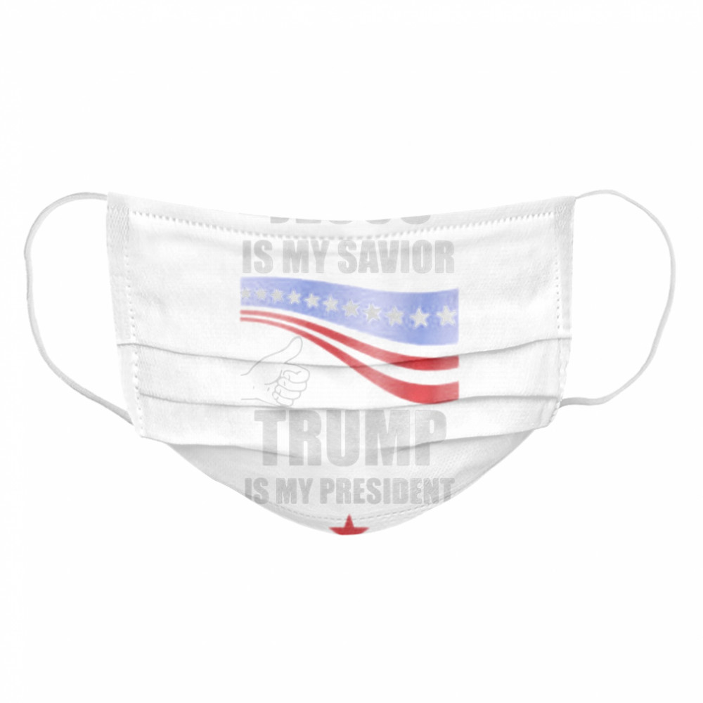 Jesus is my savior donald trump is my president  Cloth Face Mask