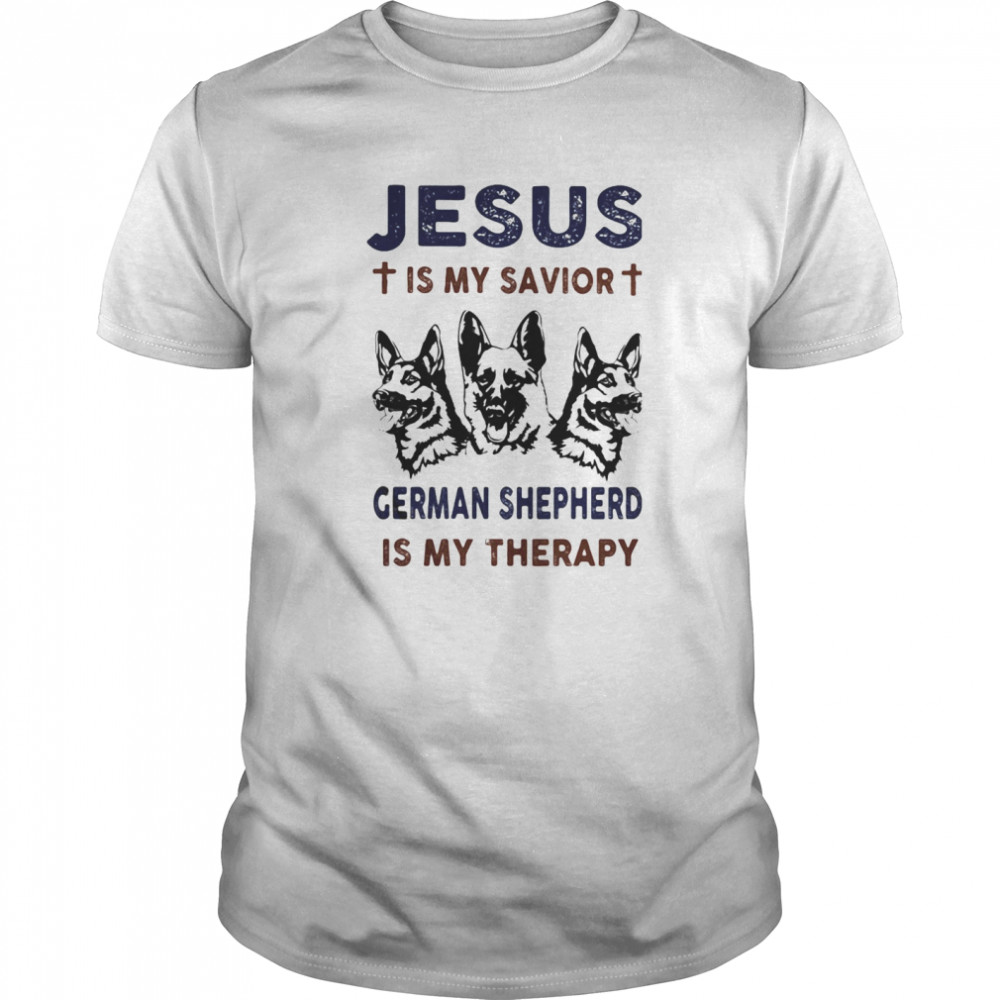 Jesus is my savior german shepherd is my therapy shirt