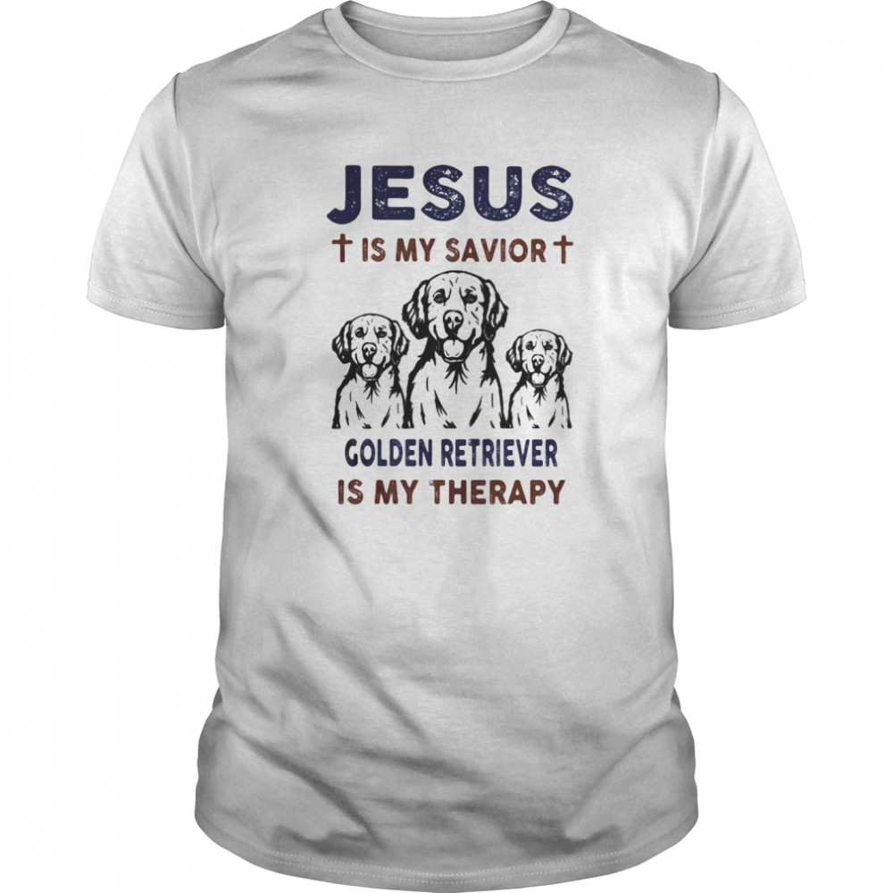 Jesus is my savior golden retriever is my therapy shirt