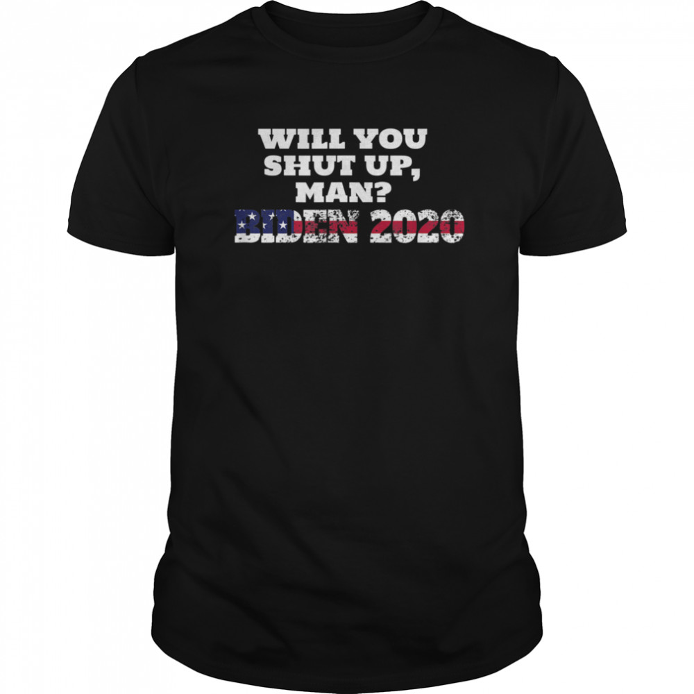 Joe Biden 2020 Will You Shut Up Man  Classic Men's T-shirt