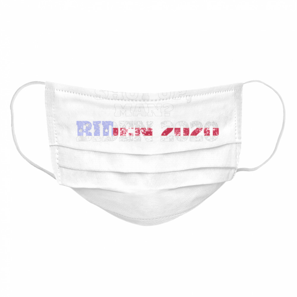 Joe Biden 2020 Will You Shut Up Man  Cloth Face Mask