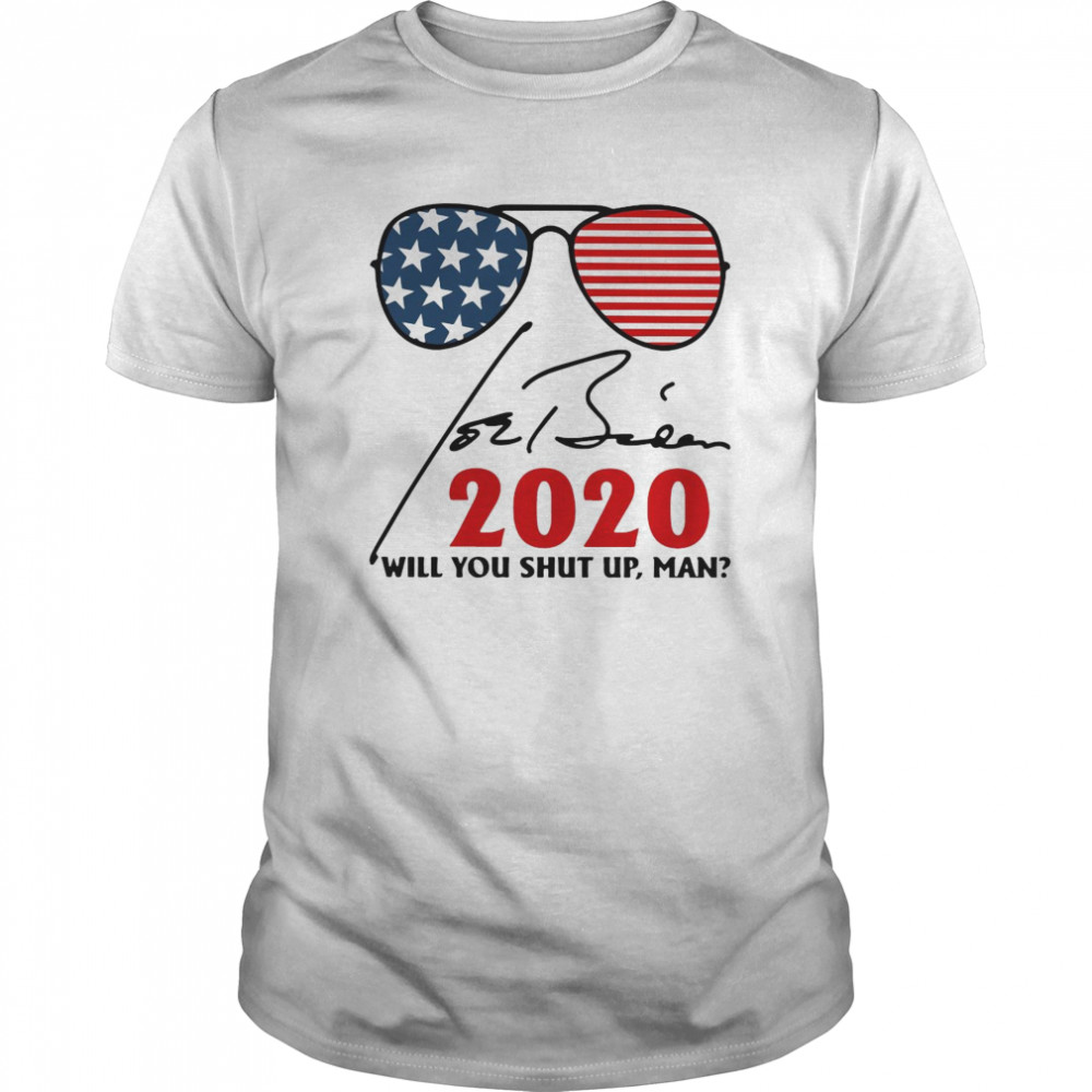 Joe Biden Will You Shut Up Man 2020 Signature shirt