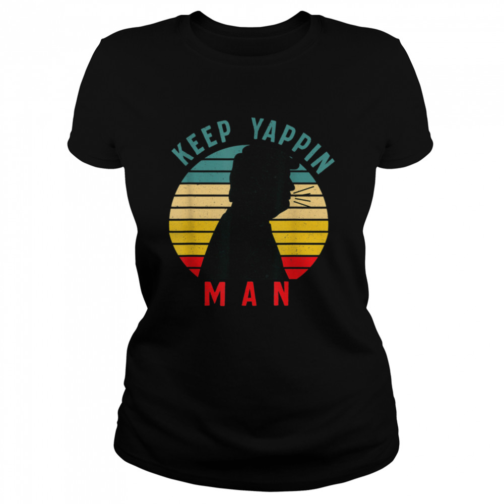 Keep Yappin Man AntiTrump 2020  Classic Women's T-shirt