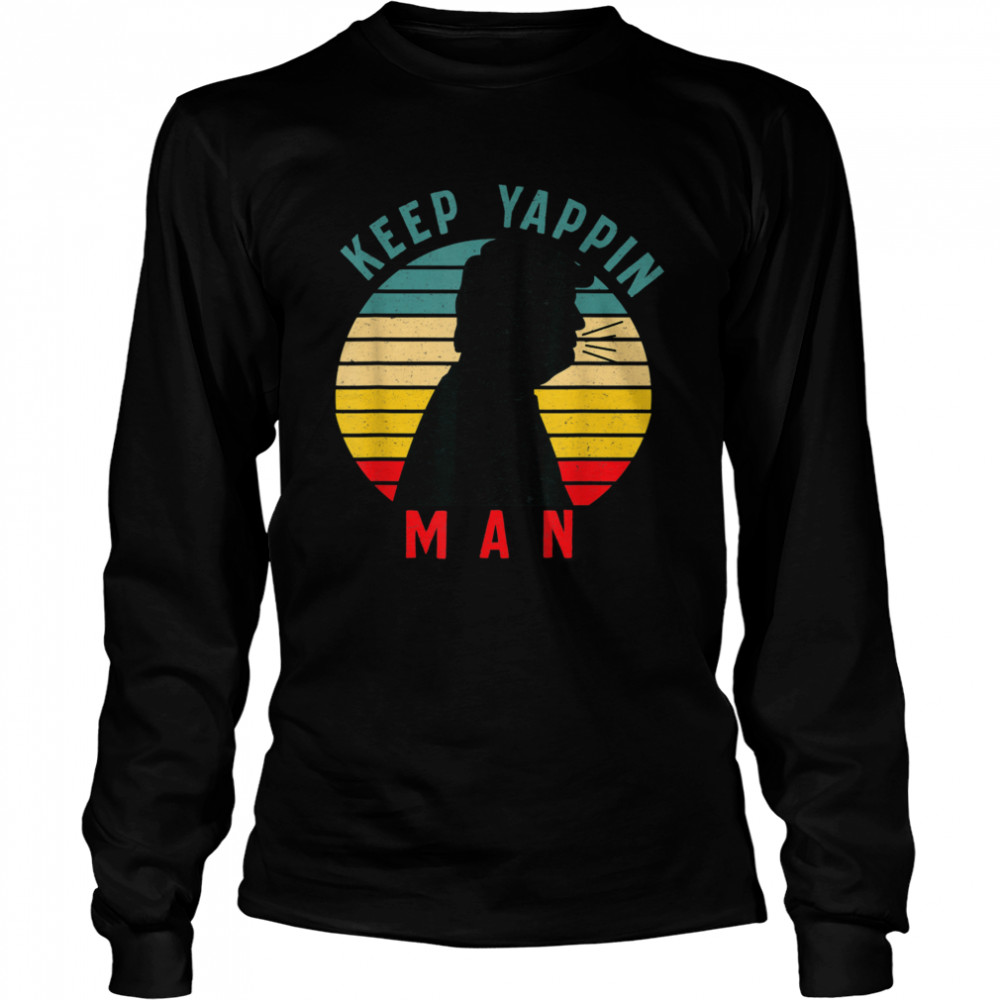 Keep Yappin Man AntiTrump 2020  Long Sleeved T-shirt