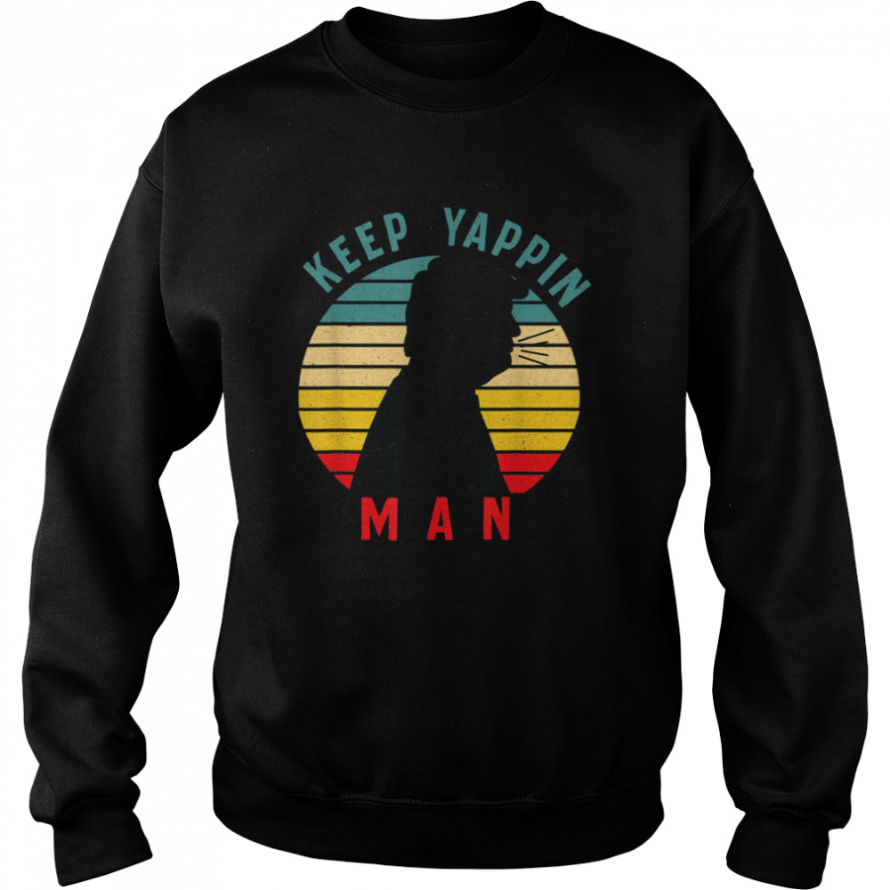 Keep Yappin Man AntiTrump 2020  Unisex Sweatshirt