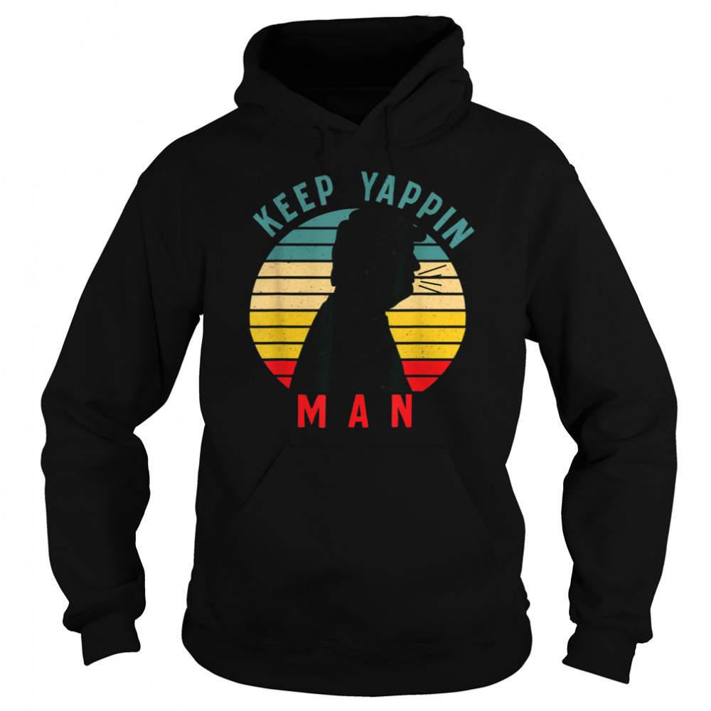 Keep Yappin Man AntiTrump 2020  Unisex Hoodie