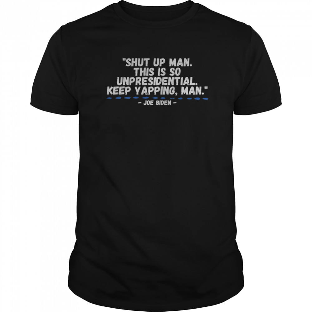 Keep Yapping Man Joe Biden President. pro Biden 2020 debate shirt