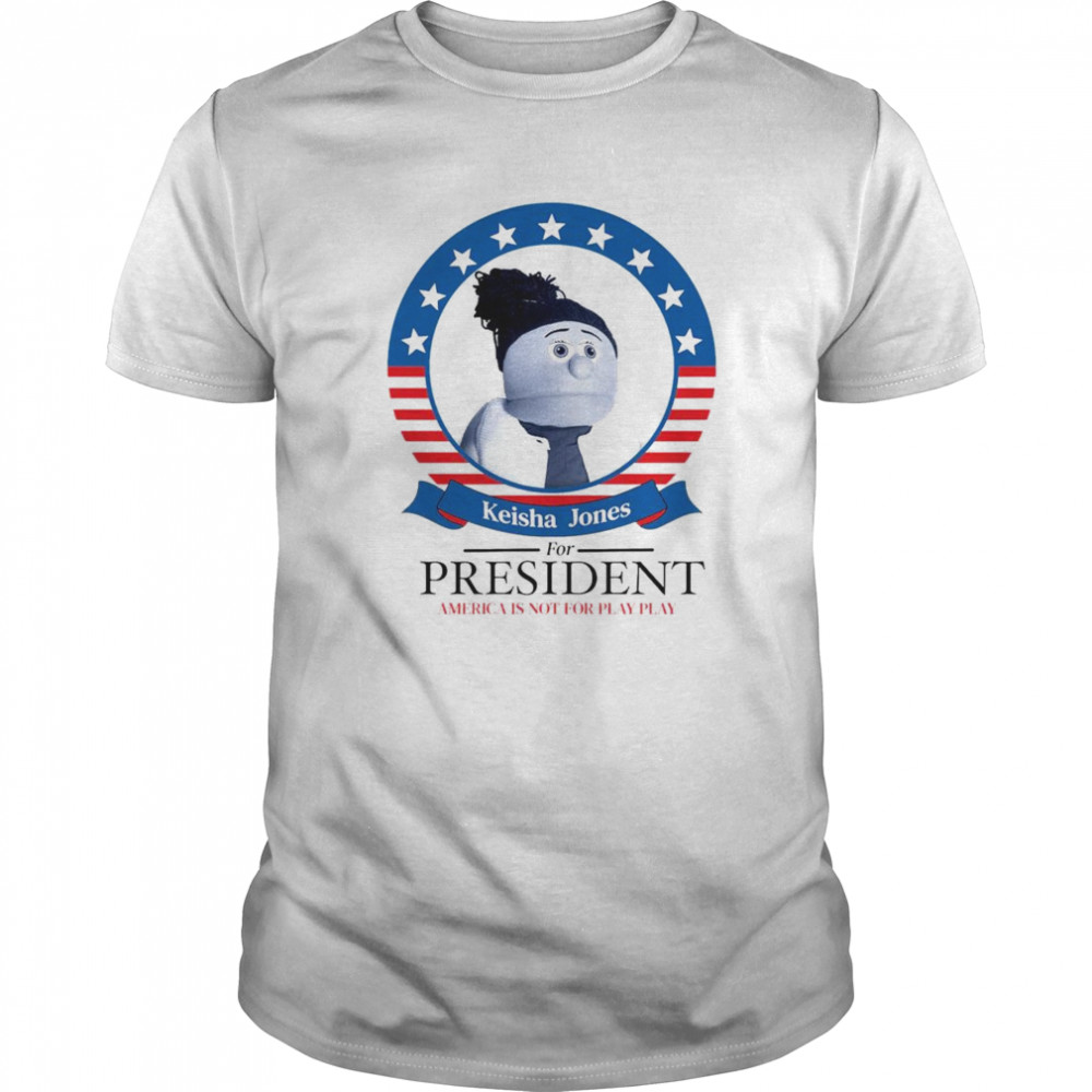 Keisha Jones for president America is not for play play  Classic Men's T-shirt