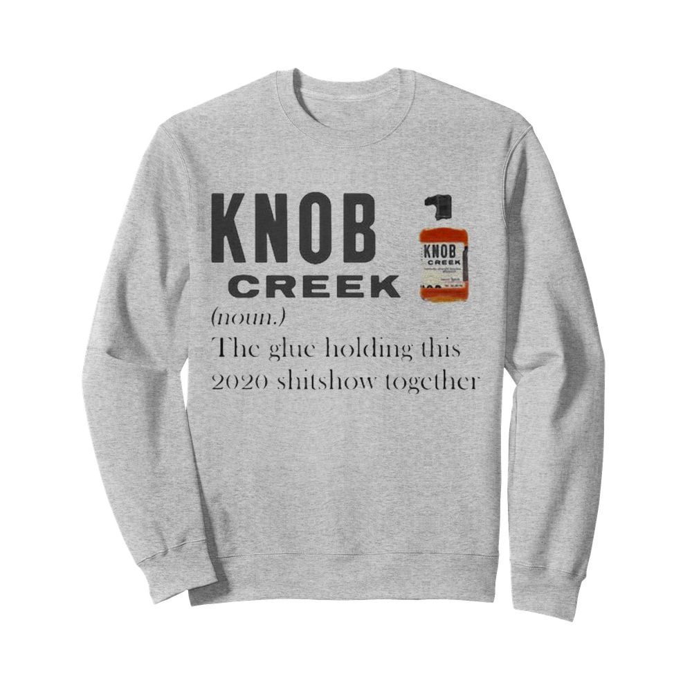 Knob creek noun the glue holding this 2020 shitshow together  Unisex Sweatshirt