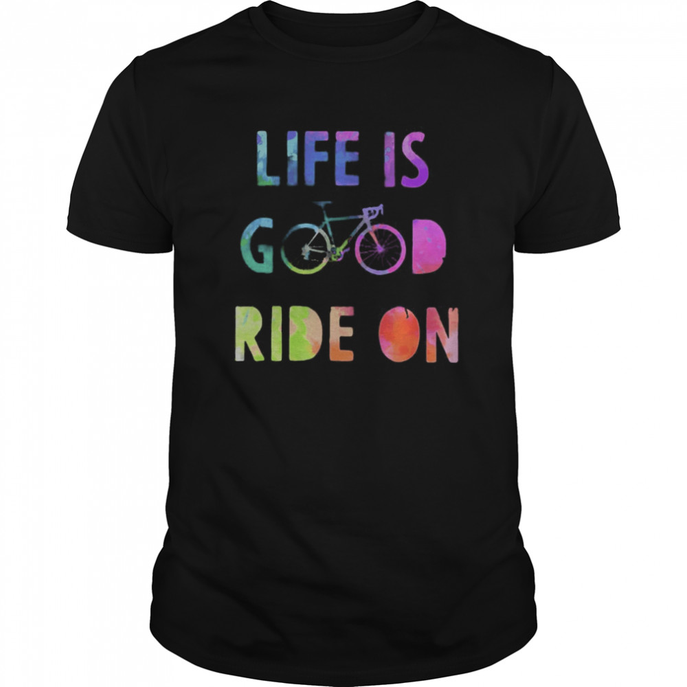 Life good ride on bicycle shirt