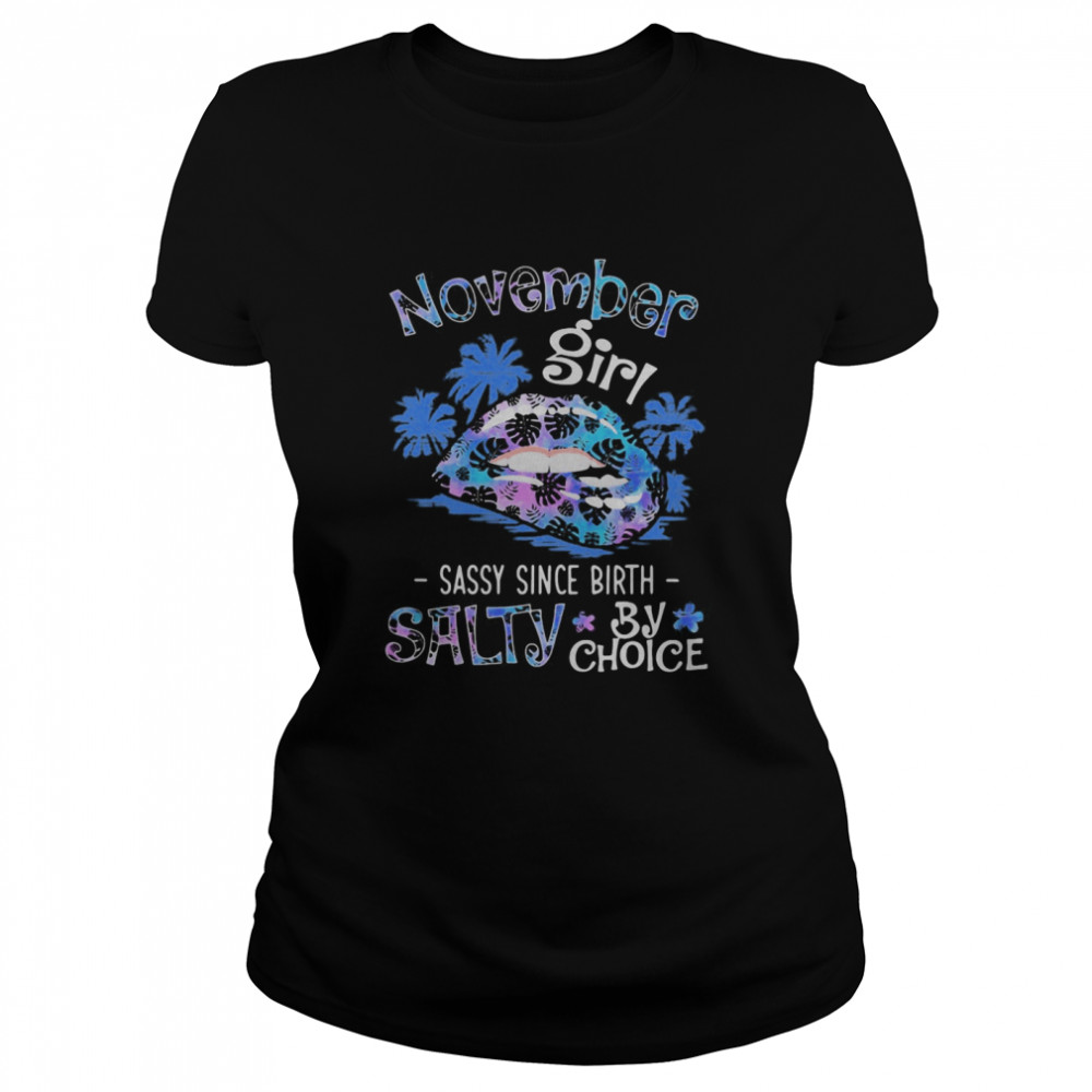 Lips november girl sassy since birth salty by choice  Classic Women's T-shirt