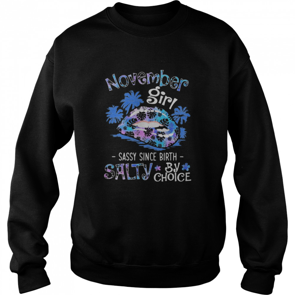 Lips november girl sassy since birth salty by choice  Unisex Sweatshirt