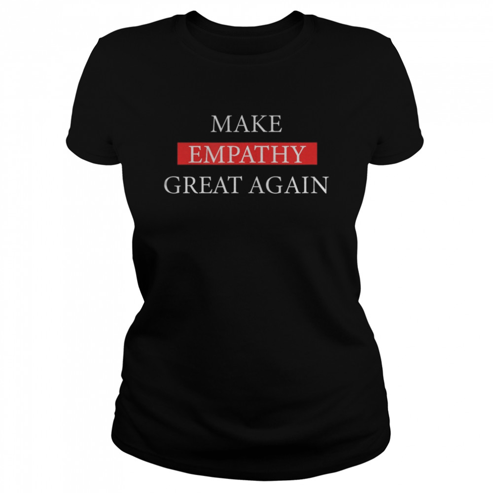 Make Empathy Great Again  Classic Women's T-shirt