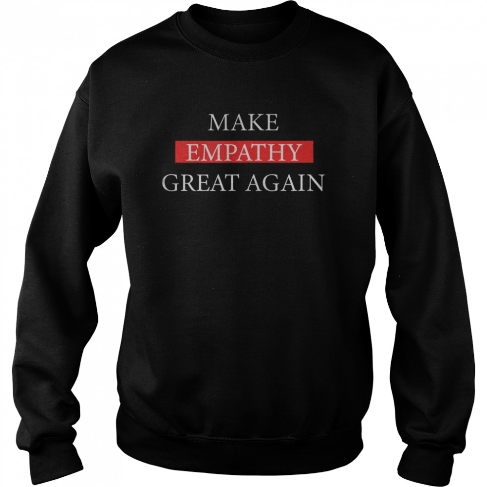 Make Empathy Great Again  Unisex Sweatshirt