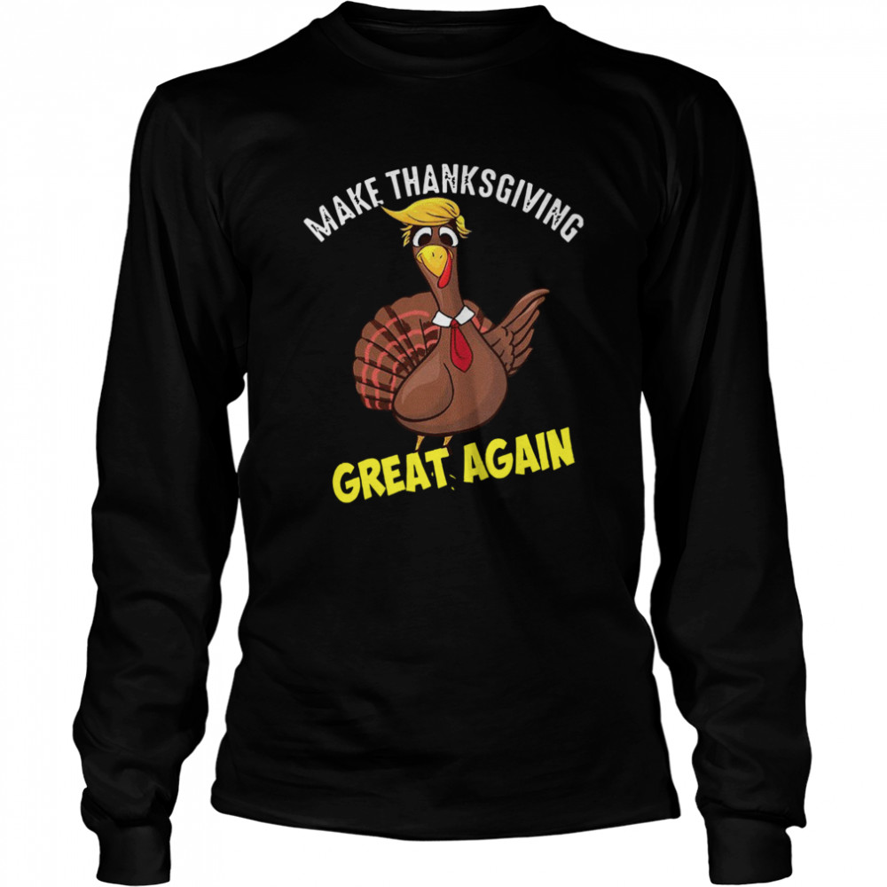 Make Thanksgiving Great Again  Long Sleeved T-shirt