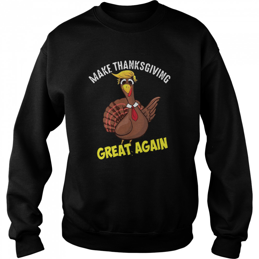 Make Thanksgiving Great Again  Unisex Sweatshirt