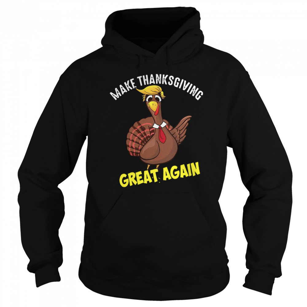 Make Thanksgiving Great Again  Unisex Hoodie