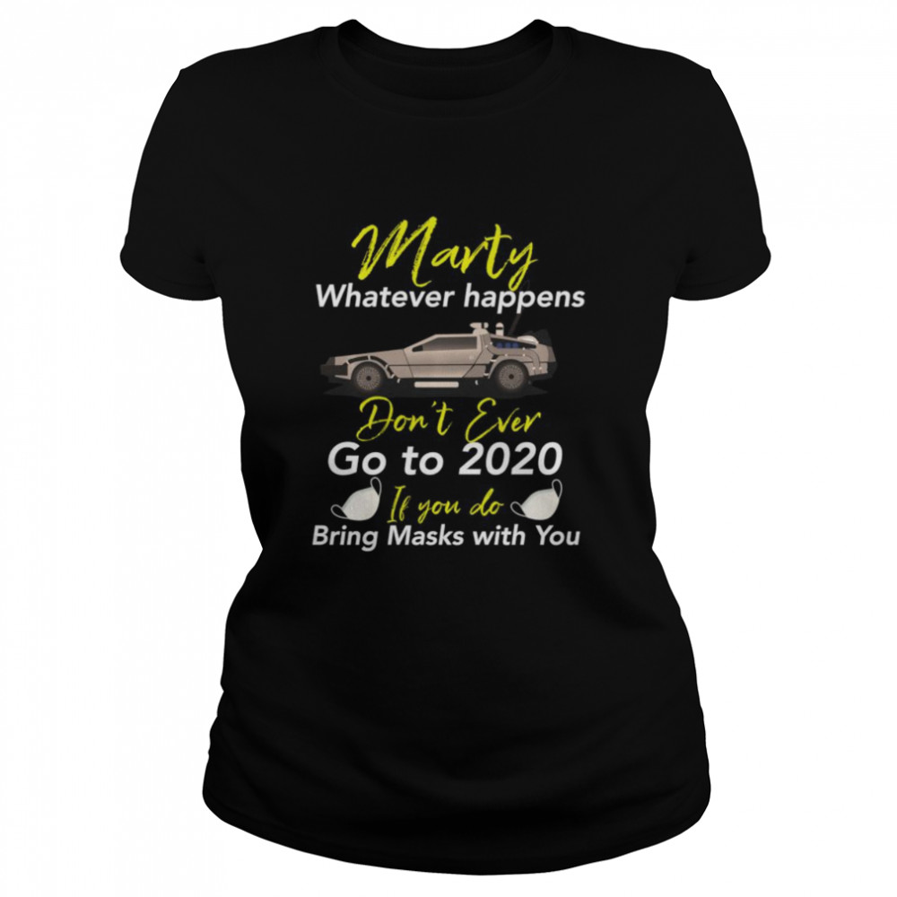 Marty Don’t Ever Go to 2020 If You do, Bring a Mask  Classic Women's T-shirt