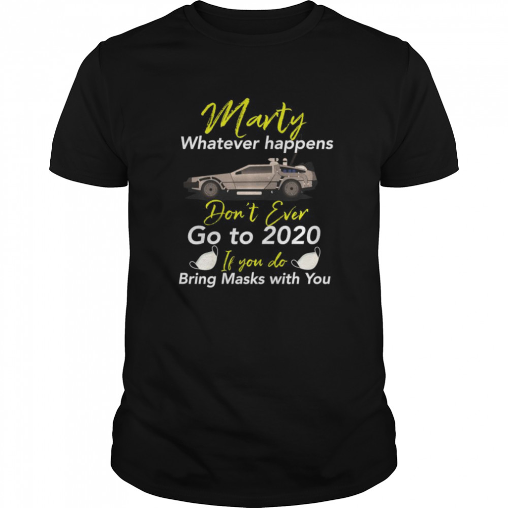 Marty Don’t Ever Go to 2020 If You do, Bring a Mask  Classic Men's T-shirt