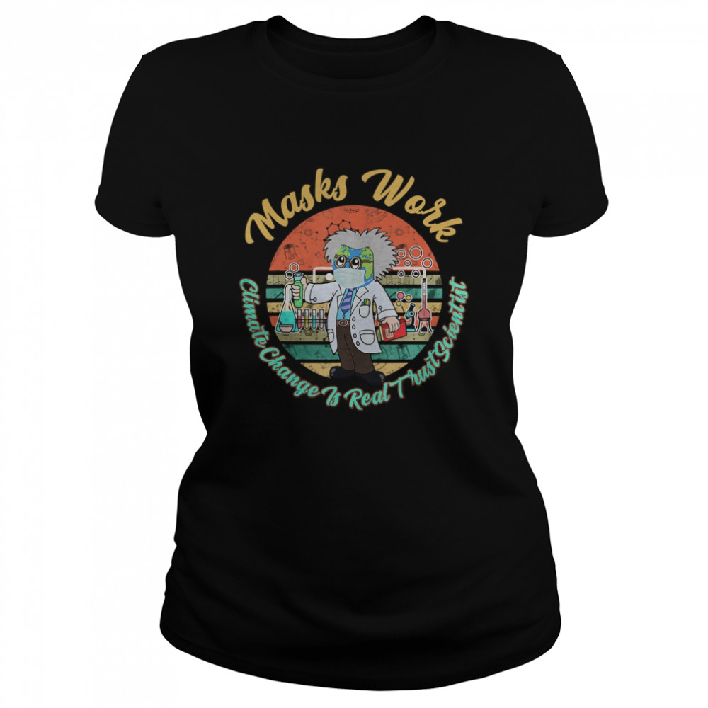 Masks work. Climate change is real trust scientists  Classic Women's T-shirt