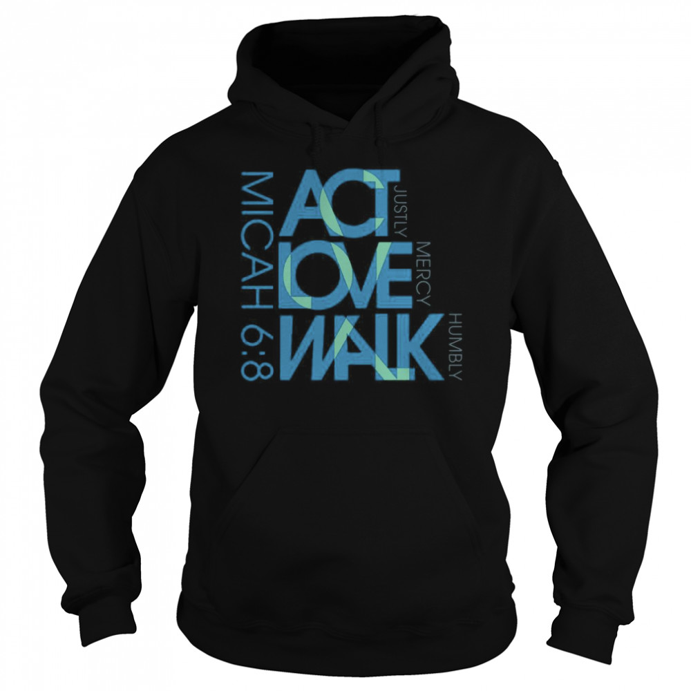 Micah 6 8 ACT Love Walk Justly Mercy Humbly  Unisex Hoodie