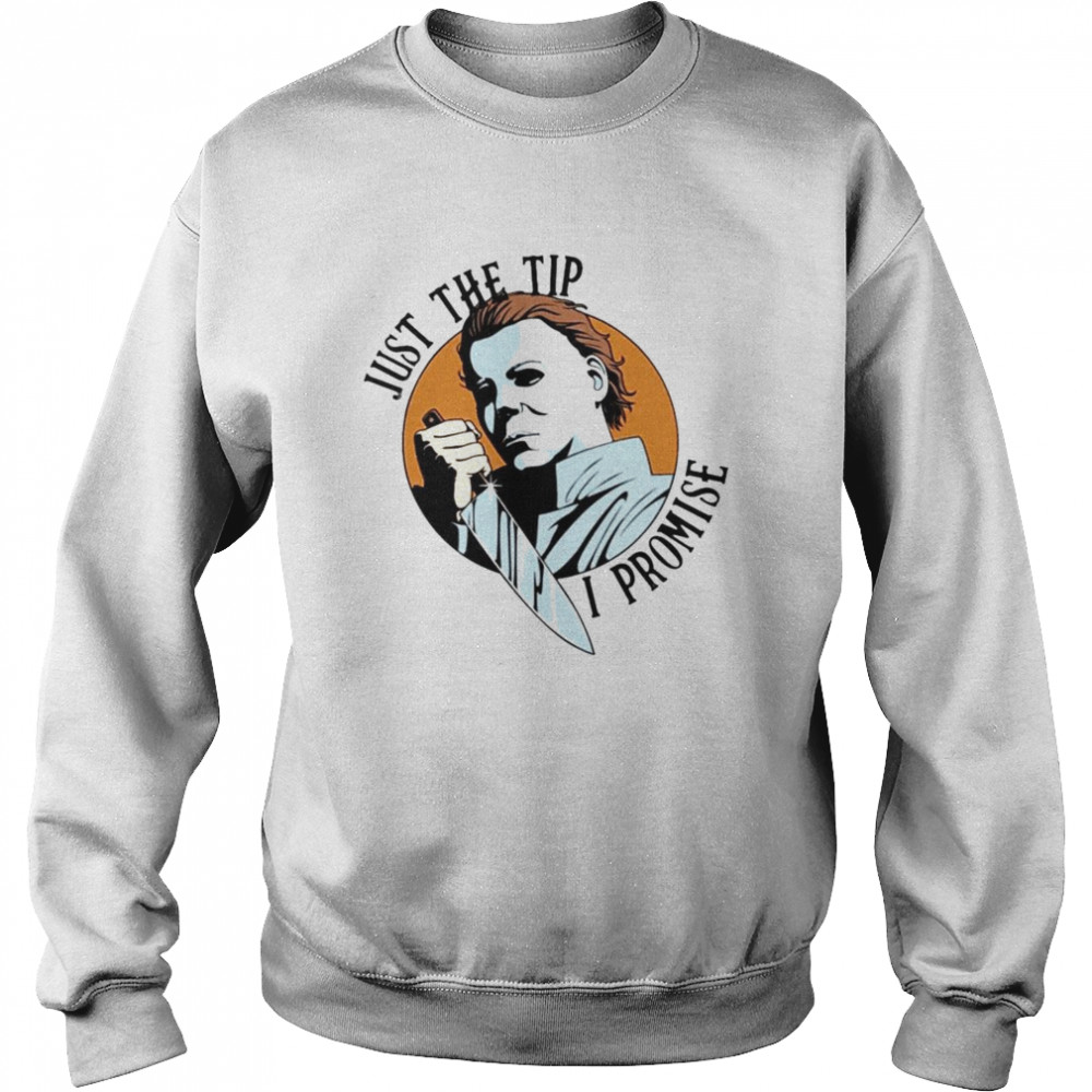 Michael Myers just the tip I promise Halloween  Unisex Sweatshirt