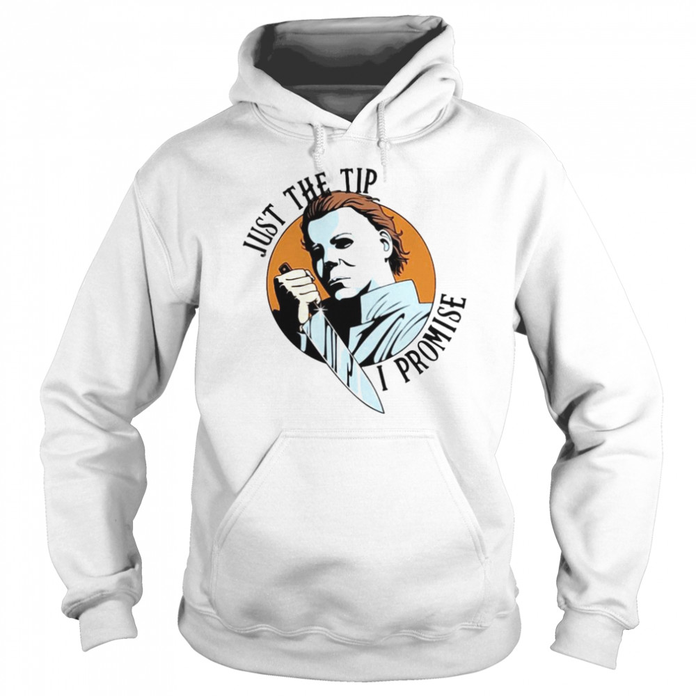 Michael Myers just the tip I promise Halloween  Unisex Hoodie