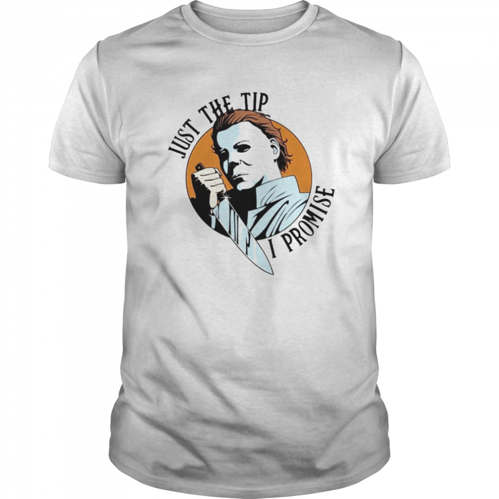 Michael Myers just the tip I promise Halloween  Classic Men's T-shirt