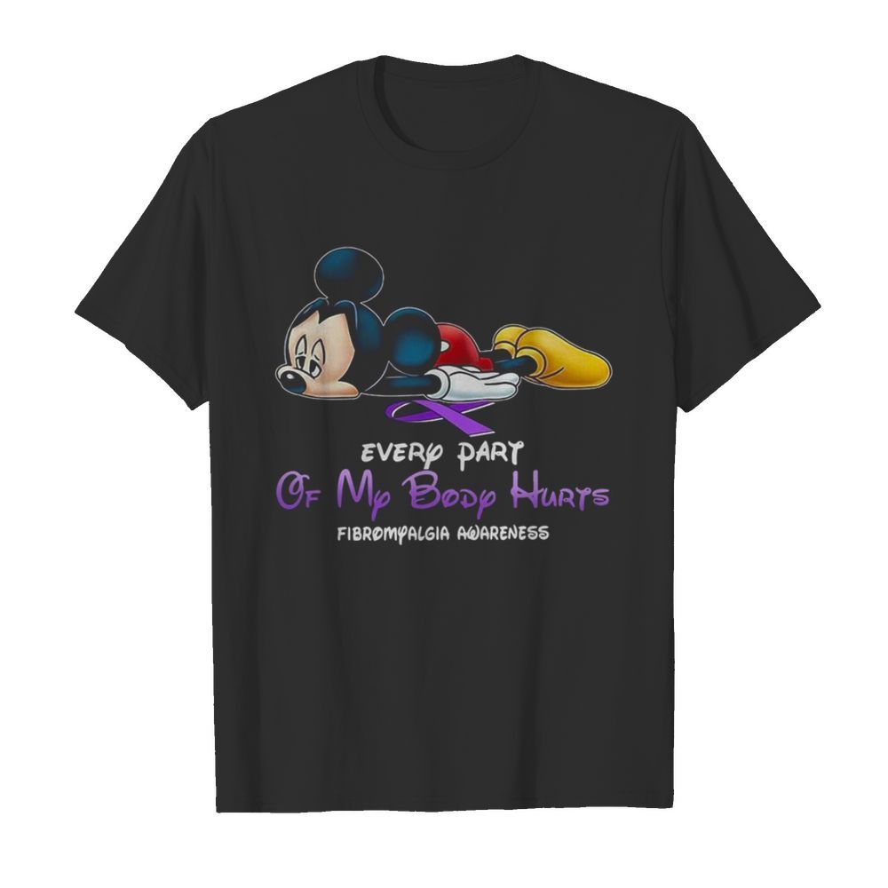 Mickey Mouse Every Part Of My Body Hurts Fibromyalgia Awareness shirt