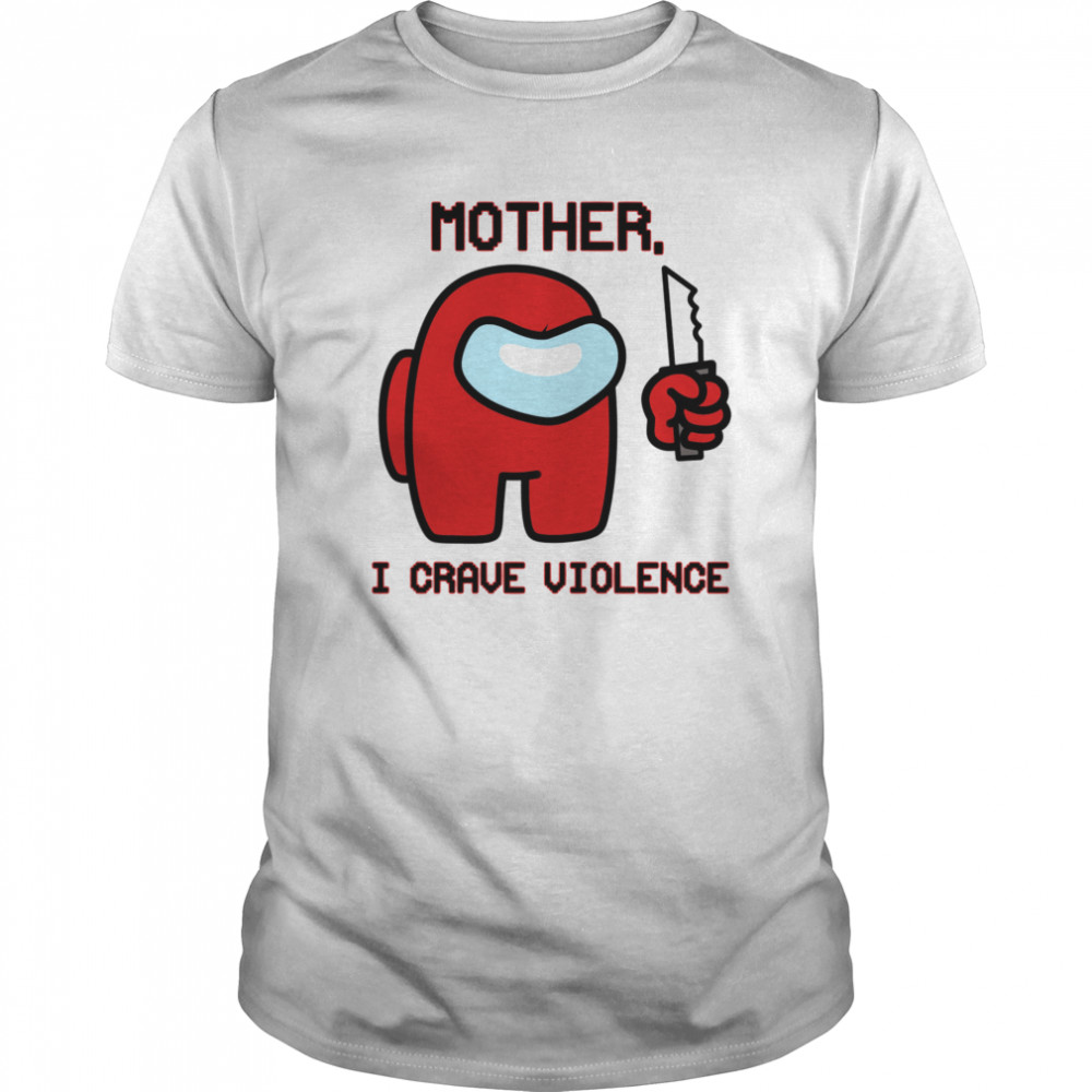 Mother I Crave Violence shirt