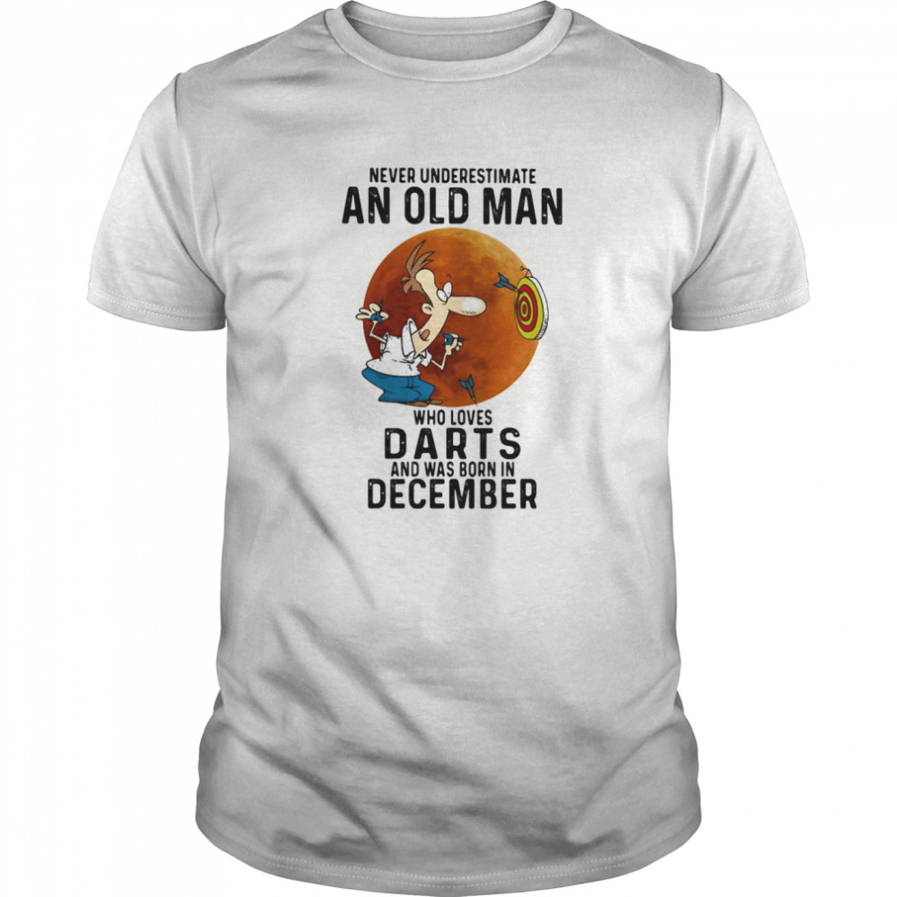 Never underestimate an old man who loves darts and was born in december sunset shirt