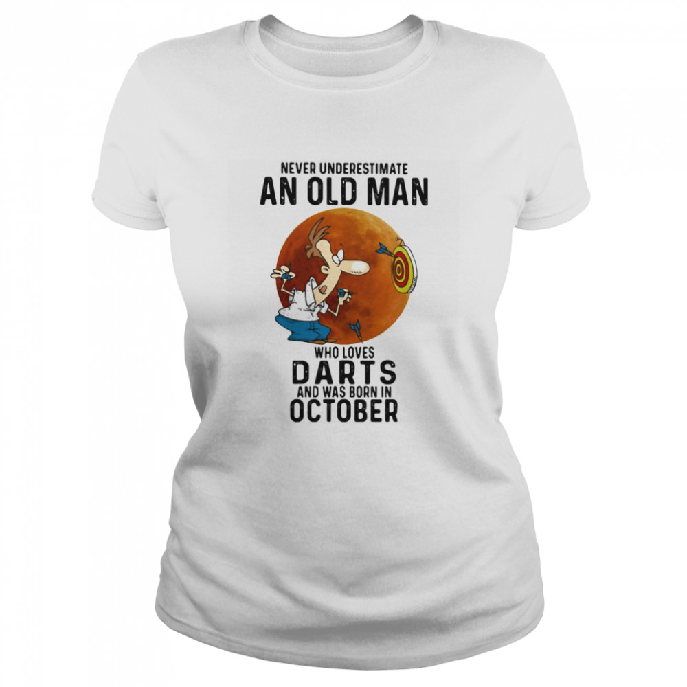 Never underestimate an old man who loves darts and was born in october sunset  Classic Women's T-shirt