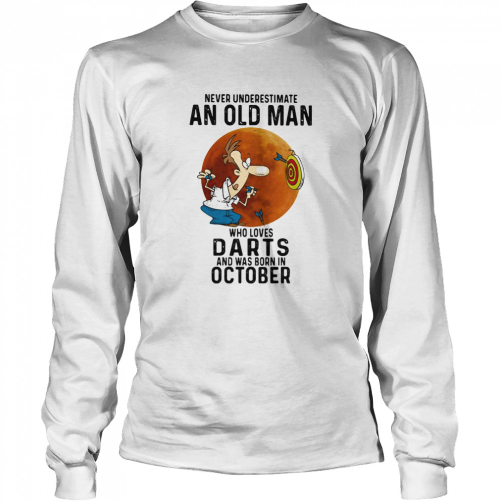 Never underestimate an old man who loves darts and was born in october sunset  Long Sleeved T-shirt