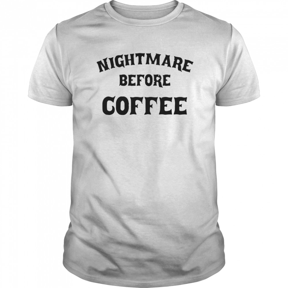 Nightmare Before Coffee shirt