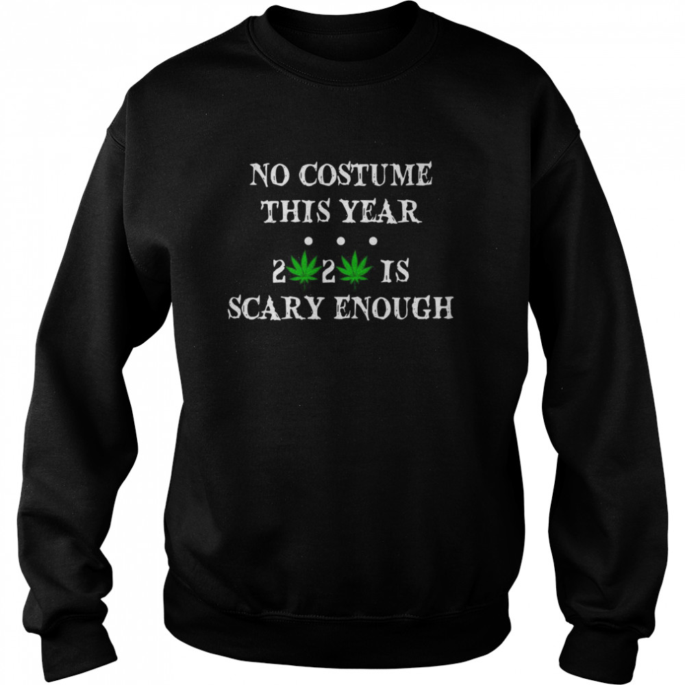 No Costume This Year 2020 Is Scary Enough  Unisex Sweatshirt