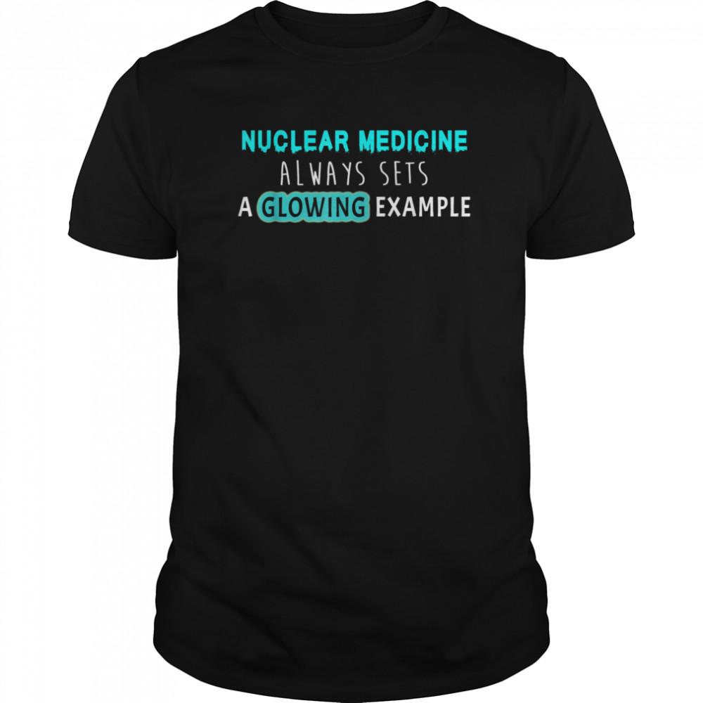 Nuclear Medical Technologist Example Nuc Med Technician shirt