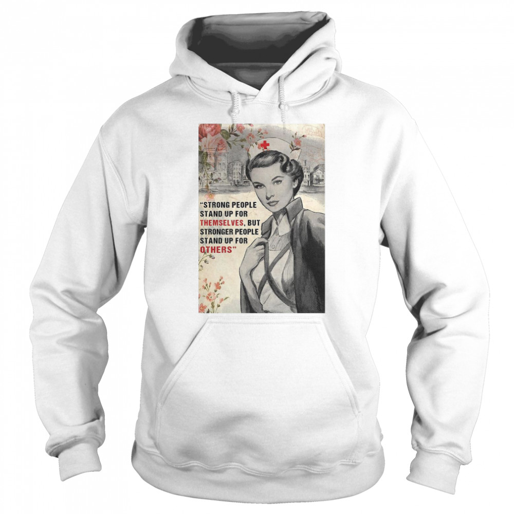 Nurse Strong People Stand Up For Themselves But Stronger People Stand Up For Others  Unisex Hoodie