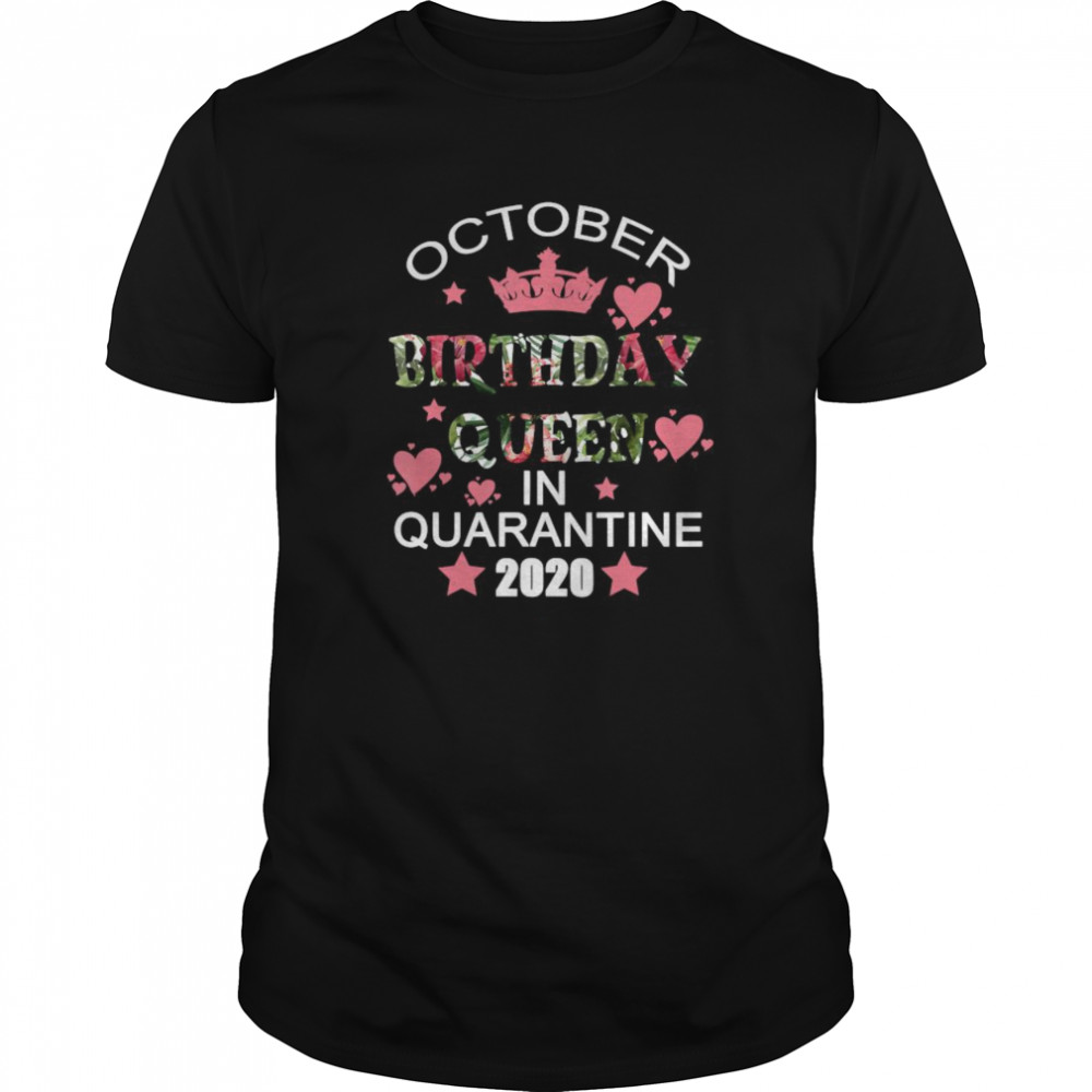 October Birthday Queen Quarantine Cute Social Distance shirt