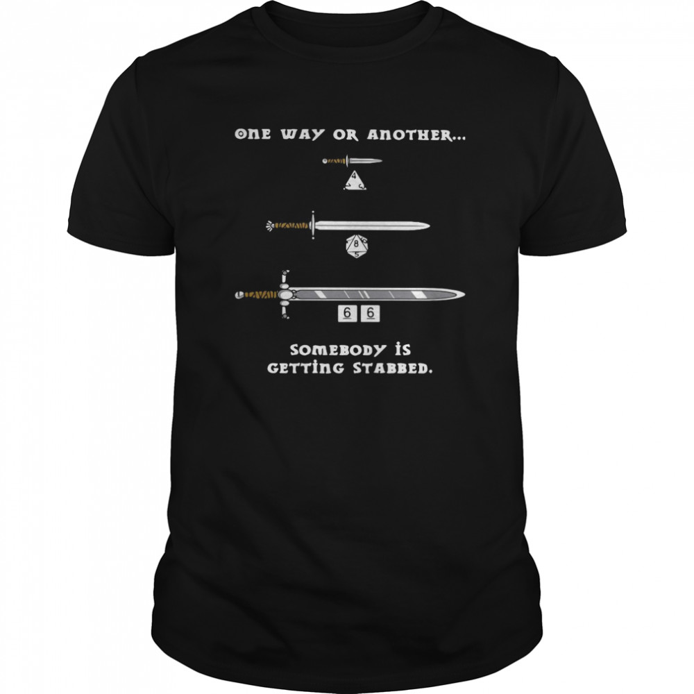 One Way Or Another Somebody Is Getting Stabbed shirt