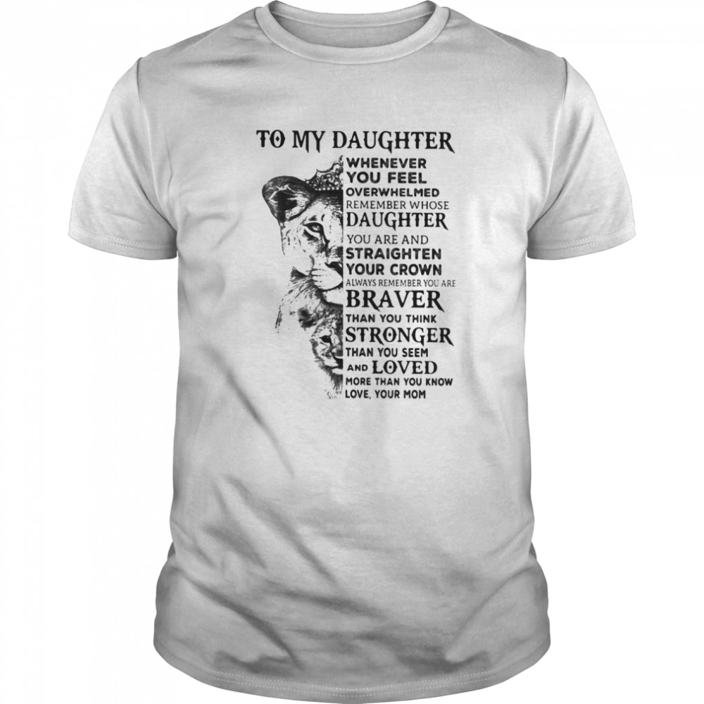 Panther to my daughter whenever you feel overwhelmed remember whose daughter shirt