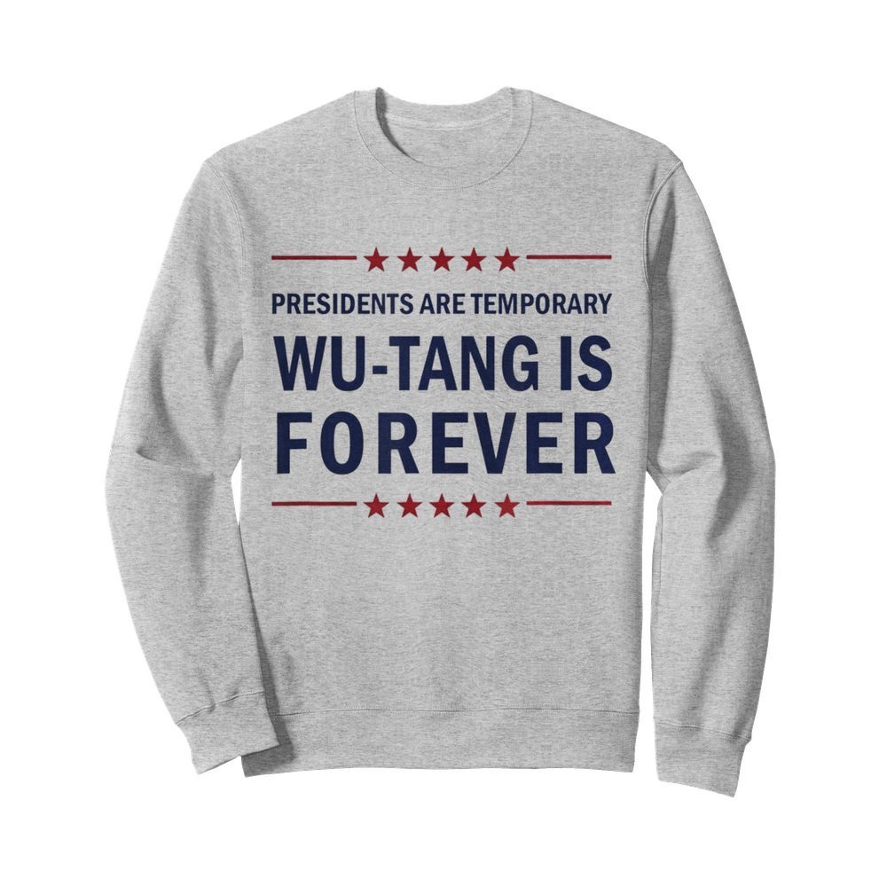 Presidents are Temporary Wu Tang is forever  Unisex Sweatshirt