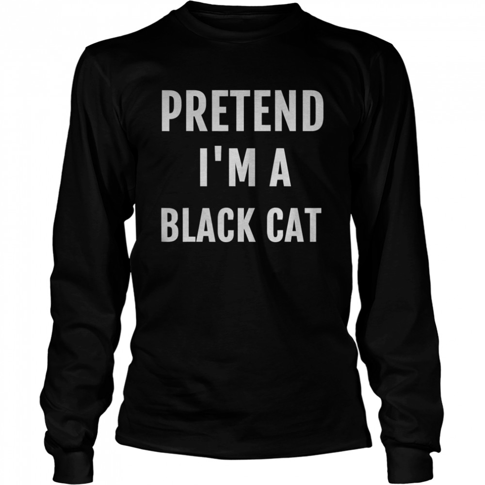 Pretend I’m a Black cat  Long Sleeved T-shirt