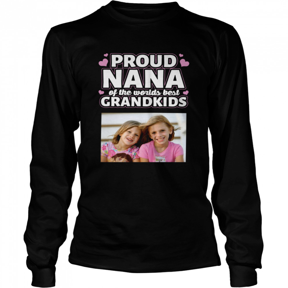 Proud Nana Of The Worlds Best Grandkids  Long Sleeved T-shirt