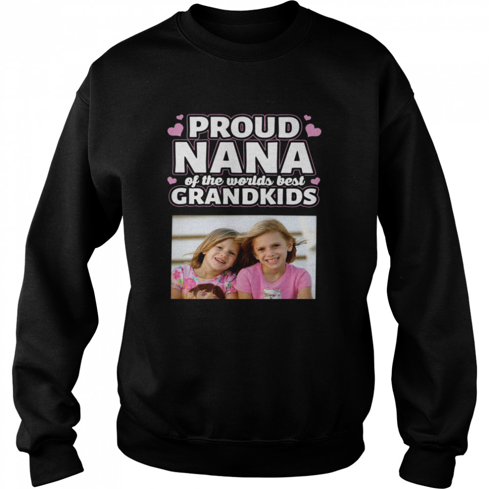 Proud Nana Of The Worlds Best Grandkids  Unisex Sweatshirt