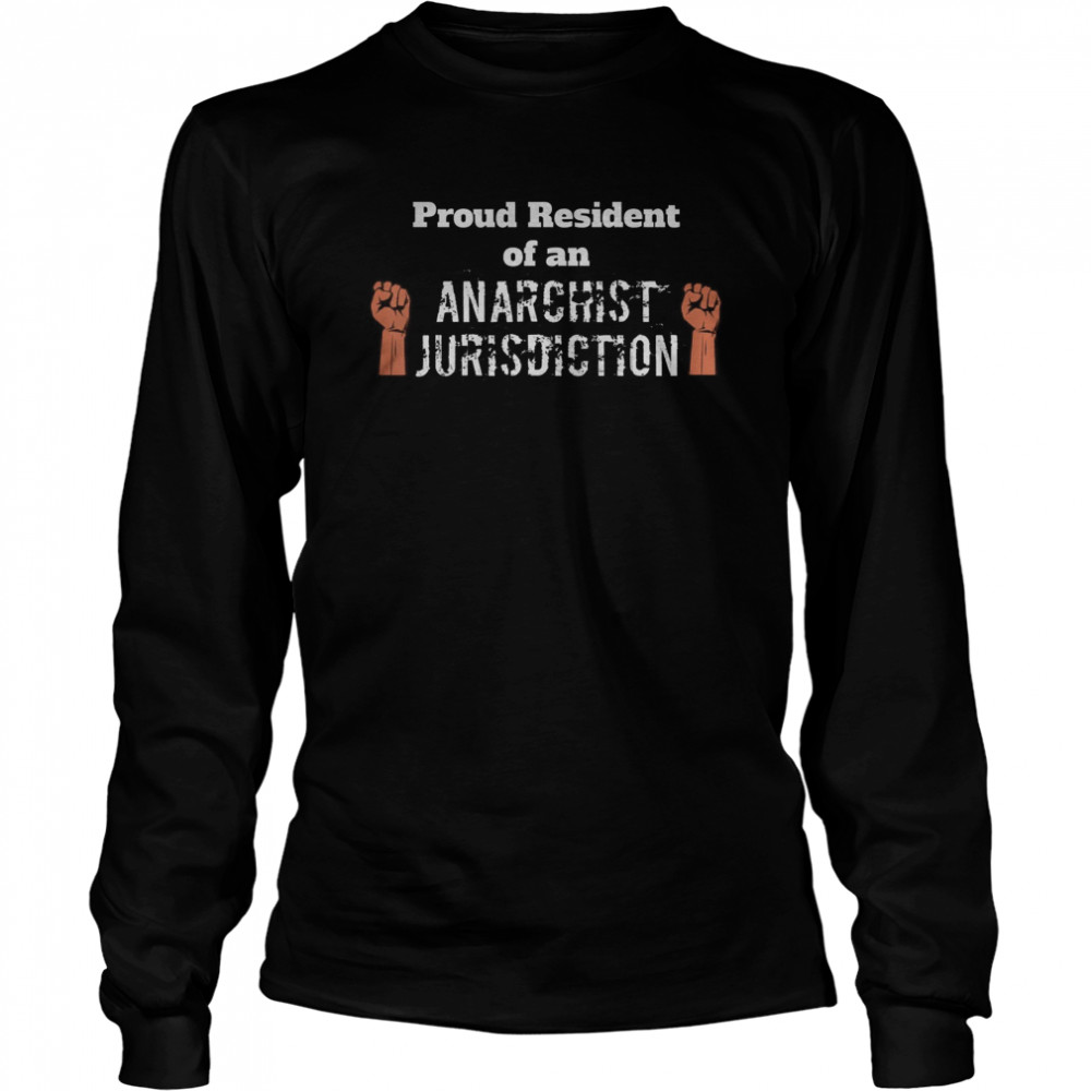 Proud Resident Of An Anarchist Jurisdiction  Long Sleeved T-shirt