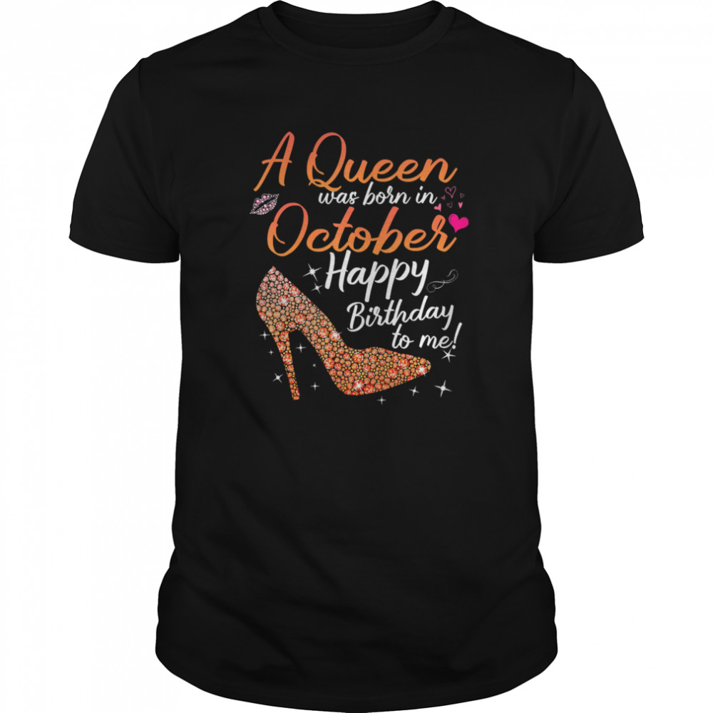 Queens Are Born In October October Birthday For Women shirt