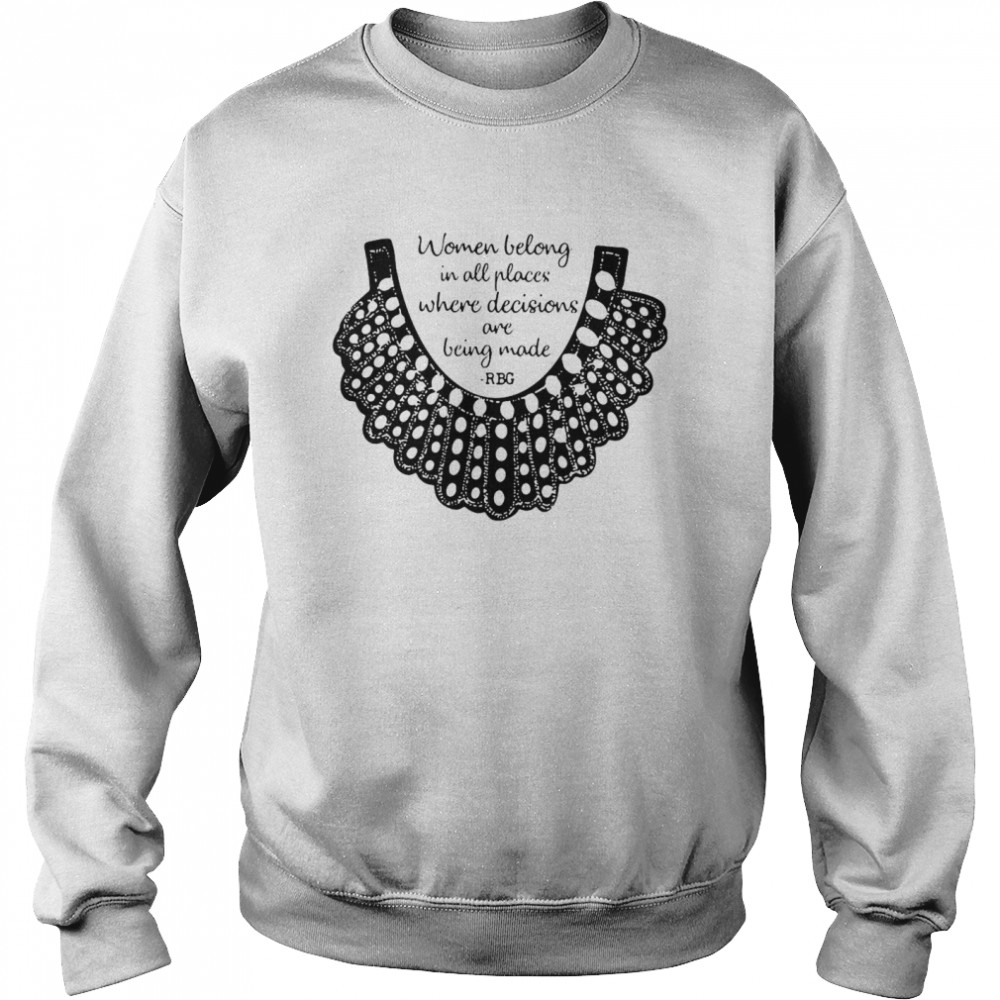 RBG Women Belong In All Places Where Decisions Are Being Made RBG  Unisex Sweatshirt